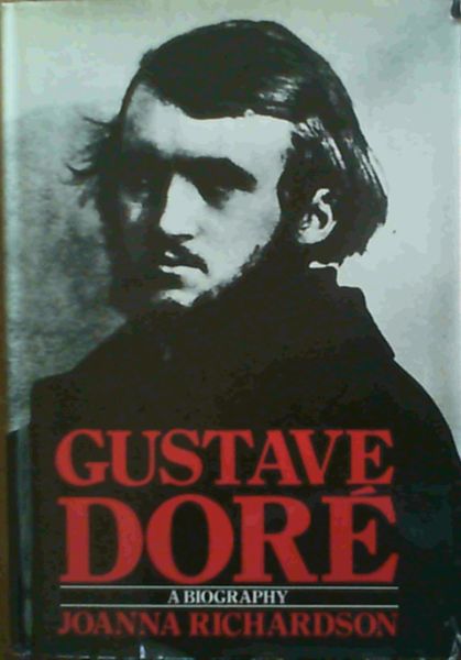 Gustave Dore: A Biography