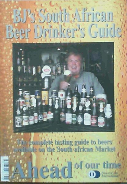 BJ's South African Beer Drinker's Guide; The complete tasting guide to beers available on the South African market