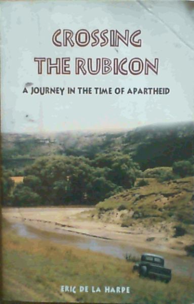 Crossing the Rubicon : A Journey in the Time of Apartheid