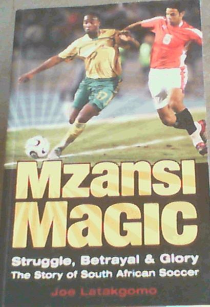 Mzansi Magic: Struggle, Betrayal, & Glory: The Story of South African Soccer