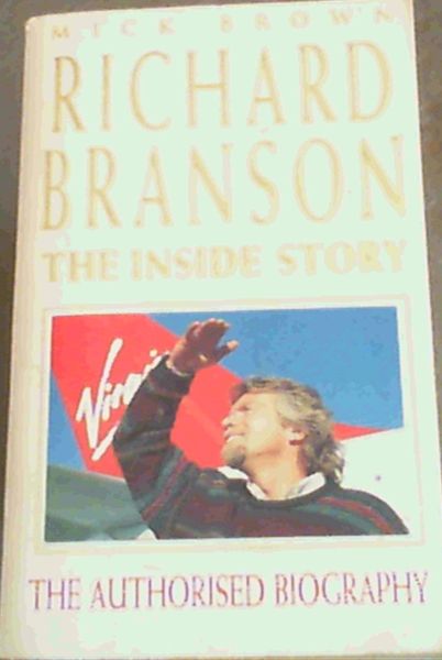 Richard Branson, The Inside Story : The Authorised Biography