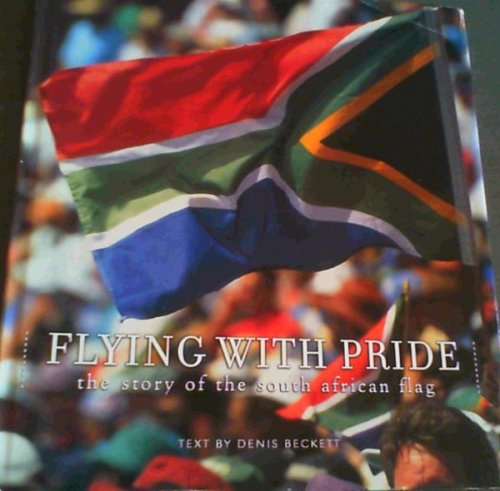 Image for Flying with Pride: The Story of the South African Flag Flying with Pride: The Story of the South African Flag