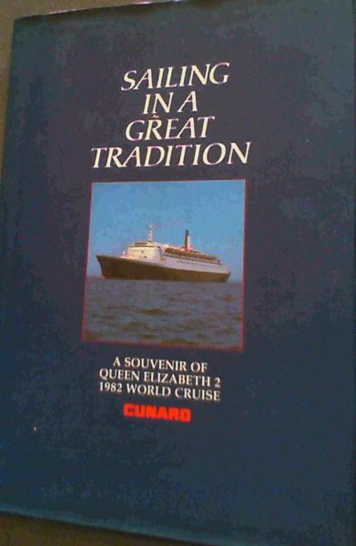 Sailing in a Great Tradition : A Souvenir of Queen Elizabeth 2 , 1982 World Cruise