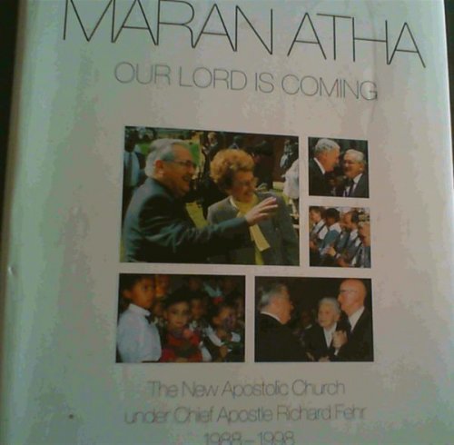 Maranatha,. Our Lord is Coming : The New Apostolic Church under Chief Apostle Richard Fehr 1988 - 1988