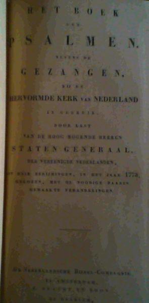 Het Boek der Psalmen nevens de Gezangen bij de Hervormde Kerk van Nederland in gebruik door last Van de Hood Mogende Heeren Staten Generaal der Vereenigde Nederlanden, uit drie Berijmingen, in het jaar 1773, geokozen, met de noodige daarin gemaakte veranderingen