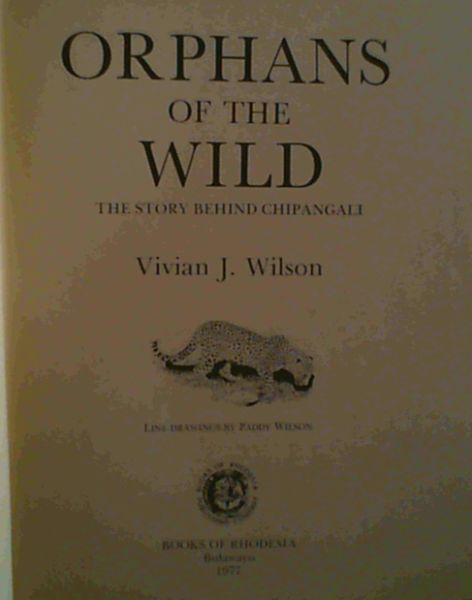 Orphans of the Wild : The Story Behind Chipangali