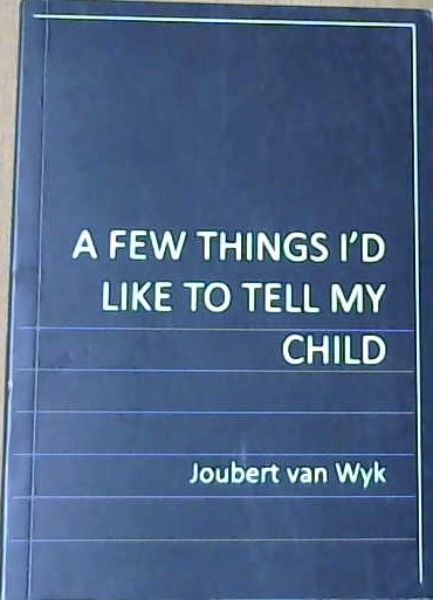 A few things I'd like to tell my child
