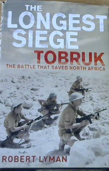 The Longest Siege: Tobruk - The Battle That Saved North Africa