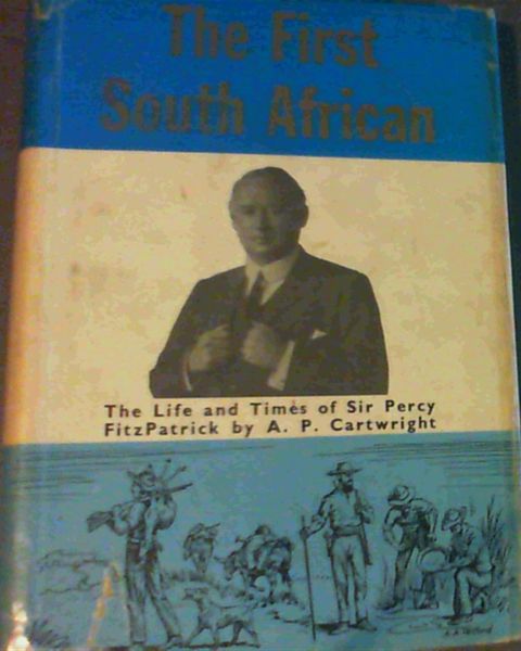 The First South African: The Life and Times of Sir Percy FitzPatrick