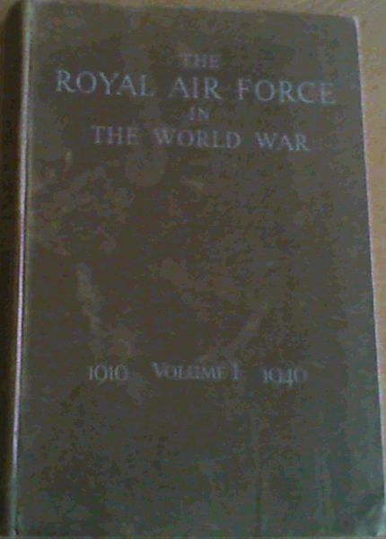 The Royal Air Force in the World War Volume 1: 1919 -1940 : Aftermath of War, Prelude to the Blitzkrieg, The Campaign in Norway