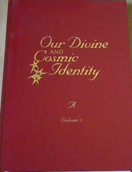 Our Divine and Cosmic Identity : VOL.3 ONLY
