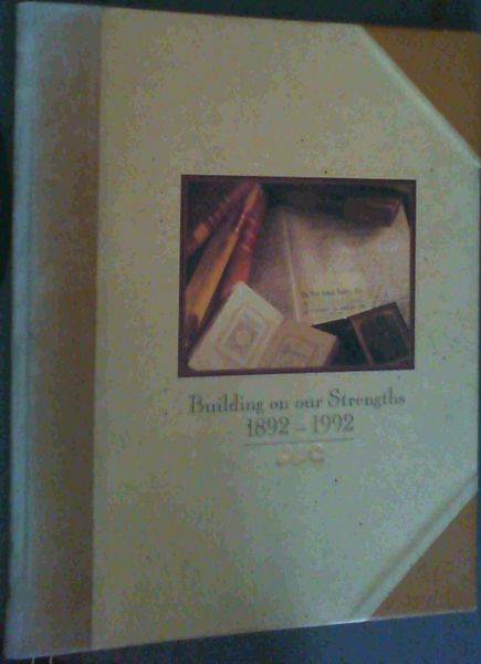 Building on our Strengths 1892- 1992