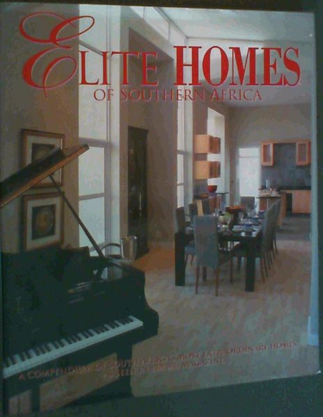 Elite Homes of Southern Africa; A Compendium of South Africa's Most Extraordinary Homes as Seen in SA Home Owner Magzine