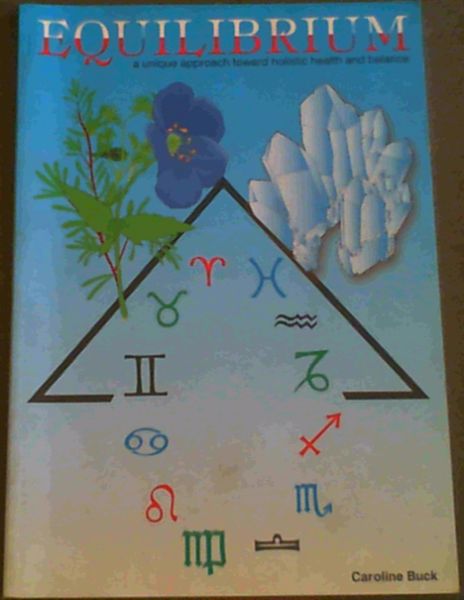 Equilibrium ; A three-fold approach to attaining balance using Astrology,Crystals and Aromatherapy