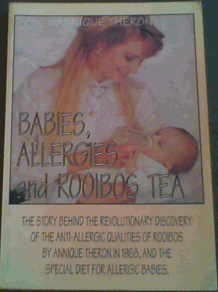 Babies, Allergies and Rooibos Tea; The story behind the Revolutionary Discovery of the Anti-Allergic Qualities of Rooibos by Annique Theron in 1968, and the special diet for allergic babies.