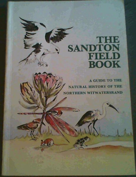 The Sandton field book: A guide to the natural history of the northern Witwatersrand
