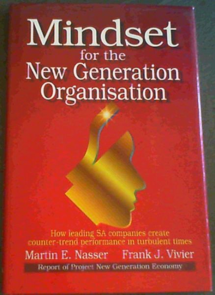 Mindset for the New Generation Organization; How Leading South African Companies Create Counter- Trend Perfomance Despite Turbulence