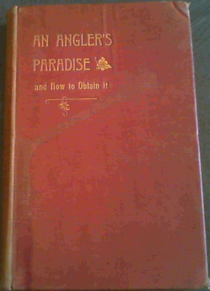 An Angler's Paradise and How to Obtain it