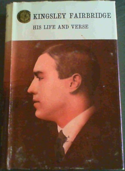 KINGSLEY FAIRBRIDGE: HIS LIFE AND VERSE: RHODESIANA REPRINT LIBRARY, VOL. 34 (IN TWO PARTS).