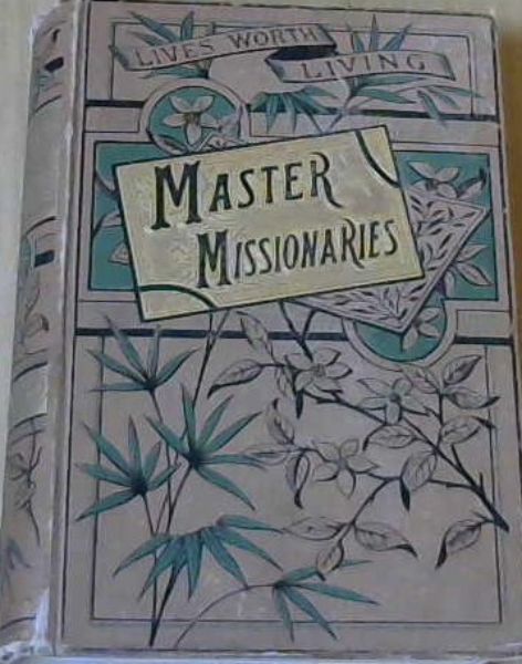 Master-Missionaries: Lives Worth Living