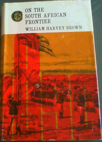 On The South African Frontier; The adventures and observations of an American in Mashonaland and Matabeleland (Rhodesiana Reprint Library Vol. 12)