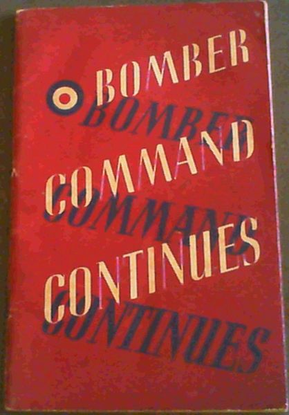 Bomber Command Continues; The air ministry account of the rising offensive against Germany July 1941- June 1942