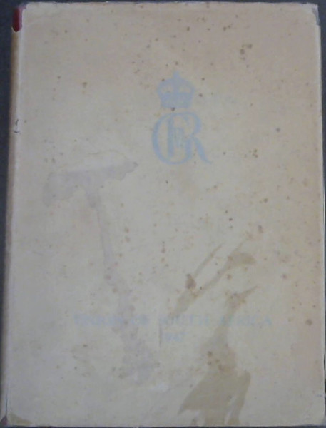 Their Majesties The King and Queen and Their Royal Highnesses The Princess Elizabeth and The Princess Margaret in the Union of South Africa February - April 1947