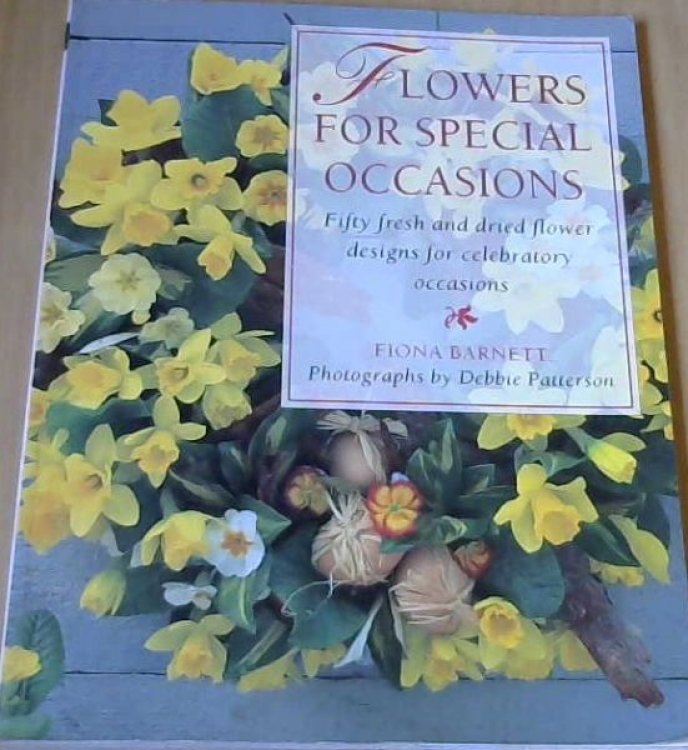 Flowers for Special Occasions: Fifty Fresh and Dried Flower Designs for Celebratory Occasions