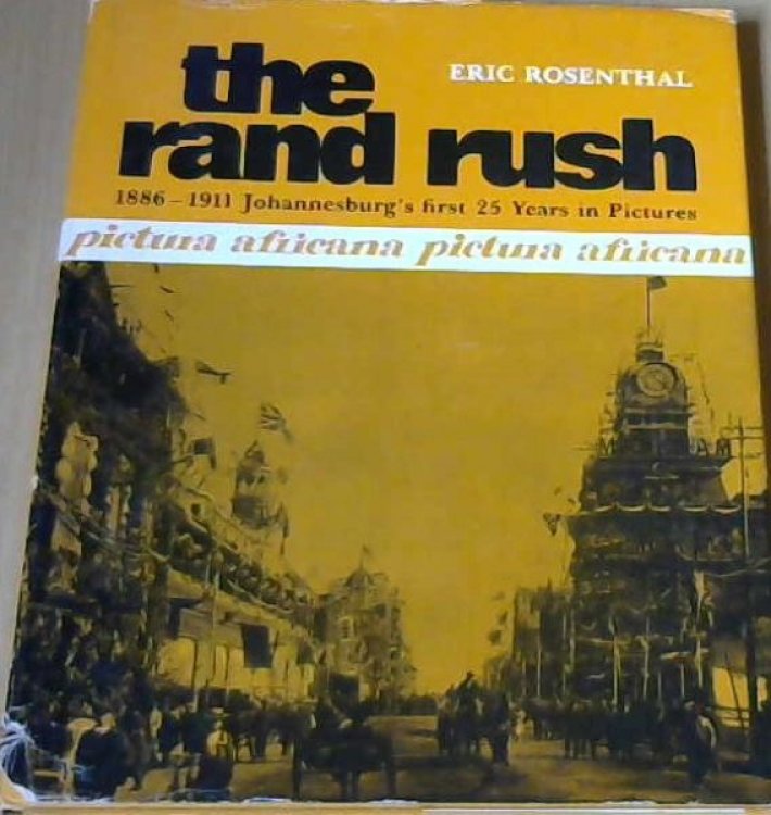 The Rand rush: 1886-1911, Johannesburg's first 25 years in pictures (Pictura Africana)