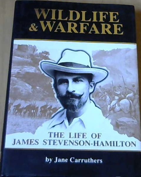 Wildlife & Warfare: The Life of James Stevenson-Hamilton