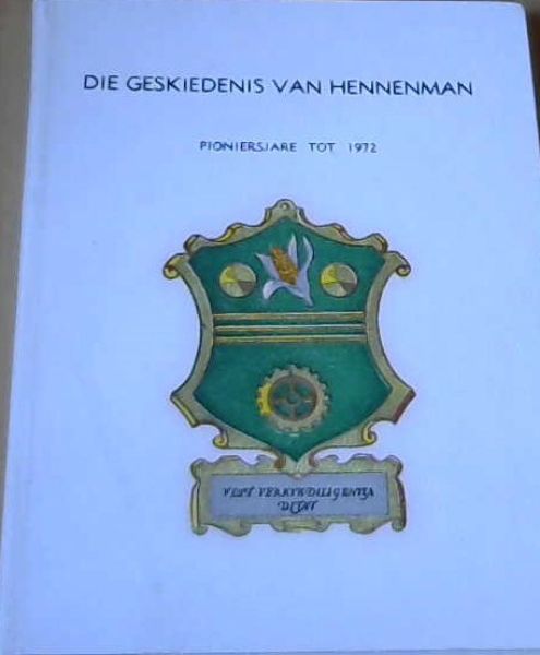 Die Geskiedenis van Hennenman : pioniersjare tot 1972