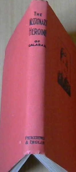 The Missionary Herione of Calabar: A Story of Mary Slessor