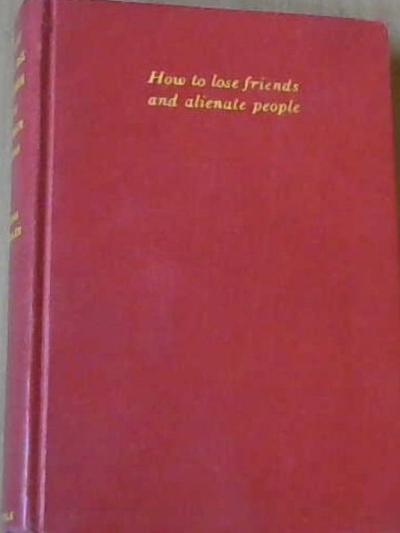 How to loose friends and alienate people