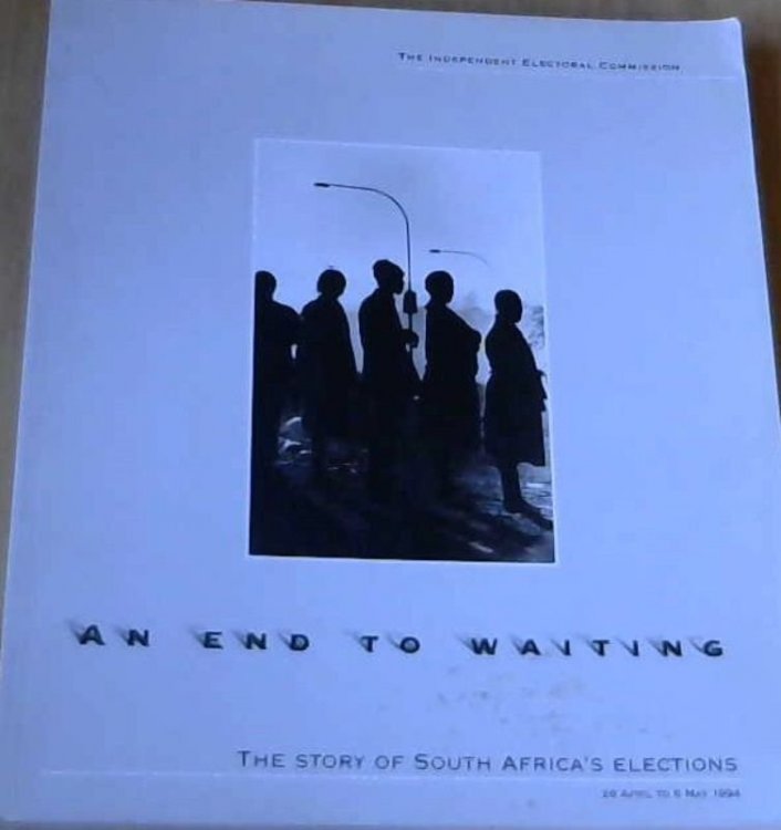An End To Waiting: The story of South Africa's Elections