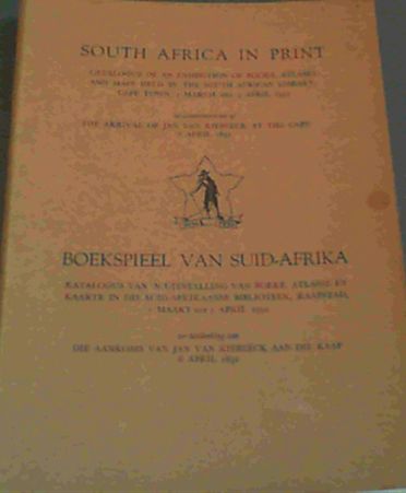 South Africa in Print; Catalogue of an exhibition of books, atlases and maps held in the South African Library, Cape Town, 1 March till 5 April 1952/ Boekspieel Van Suid- Africa