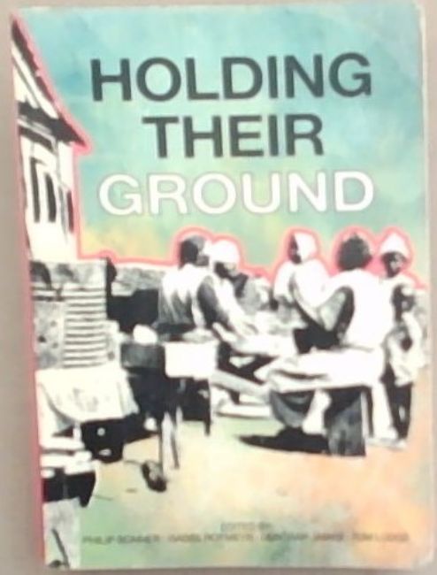 Image for Holding Their Ground: Class, Locality and Culture in 19th and 20th Century South Africa (History Workshop) Holding Their Ground: Class, Locality and Culture in 19th and 20th Century South Africa (History Workshop)