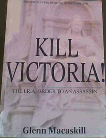 Kill Victoria : The I.R.A. Order to an Assasin