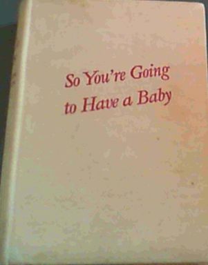 So You're Going to Have a Baby
