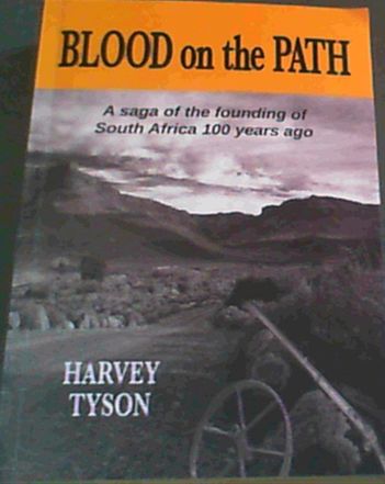 Blood on the Path: A Saga of the Founding of South Africa 100 Years Ago