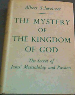 The mystery of the Kingdom of God : The Secret of Jesus' Messiahship and Passion