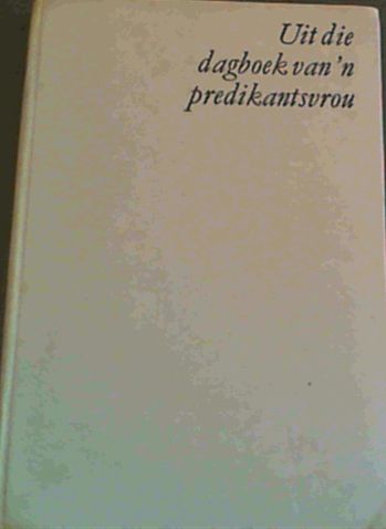 Uit die dagboek van 'n predikantsvrou - 16 Mei 1900 tot 12 Januarie 1906 - met inleiding en aantekeninge