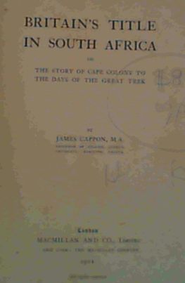 Britain's Title in South Africa or The Story of Cape Colony to the Days of the Great Trek