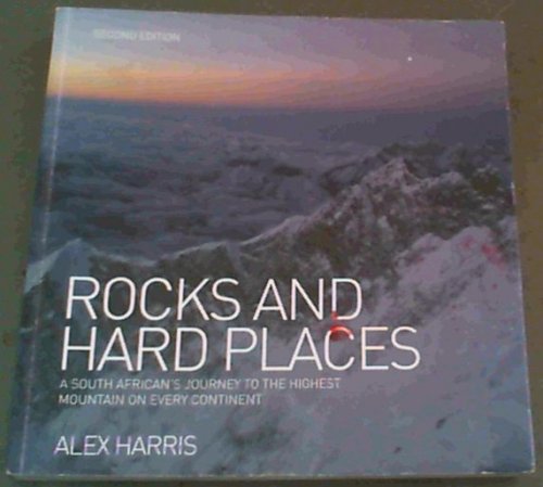 Rocks and Hard Places : A South African's Journey to the Highest Mountain on Every Continent