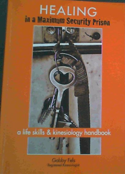 HEaling in a Maximum Security Prison : A Life Skills & Kinesiology Handbook