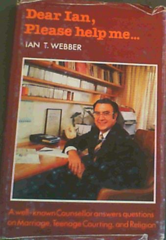 Dear Ian, Please help me. : A Well-known Counsellor answers questions on Marriage, Teenage Courting, and Religion