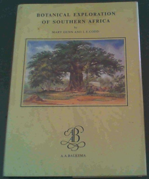 Image for Botanical Exploration of Southern Africa : An Illustrated history of early botanical literature on the Cape flora. Biographical accounts of the leading plant collectors and their activities in southern Africa from the days of the East India Company until modern times Botanical Exploration of Southern Africa : An Illustrated history of early botanical literature on the Cape flora. Biographical accounts of the leading plant collectors and their activities in southern Africa from the days of the East India Company until modern times