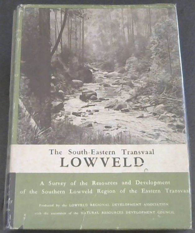 The South-Eastern Transvaal Lowveld: A Survey of the Resources and Development of the Southern Lowveld Region of the Eastern Transvaal