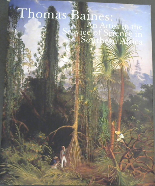 Thomas Baines: An Artist in the Service of Science in Southern Africa