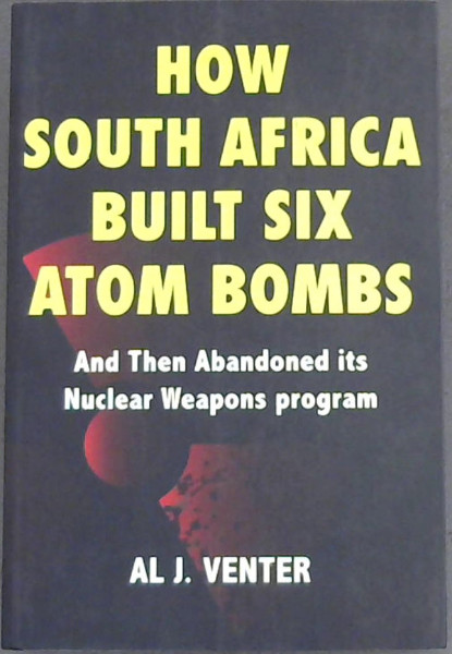 How South Africa Built Six Atom Bombs And Then Abandoned its Nuclear Weapons Program