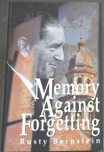 Memory Against Forgetting: Memoirs From A Life In South African Politics 1938 1964